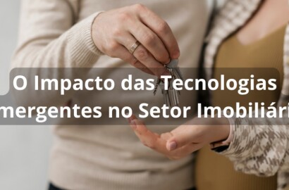 O Impacto das Tecnologias Emergentes no Setor Imobiliário