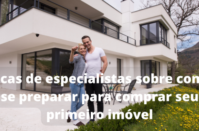 Preparando-se para a Aquisição do Primeiro Imóvel: Conselhos de Especialistas